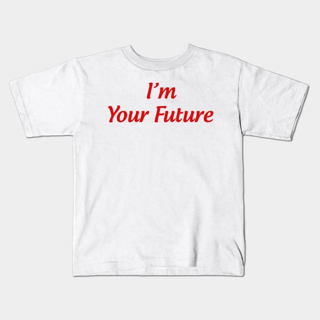 I'm your Future Kids T-Shirt by Thangprinting